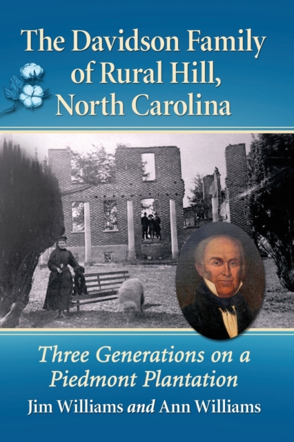 The Davidson Family of Rural Hill, North Carolina : Three Generations on a Piedmont Plantation, Paperback / softback Book