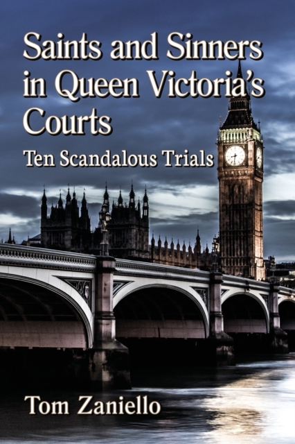 Saints and Sinners in Queen Victoria's Courts : Ten Scandalous Trials, Paperback / softback Book