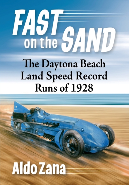 Fast on the Sand : The Daytona Beach Land Speed Record Runs of 1928, Paperback / softback Book