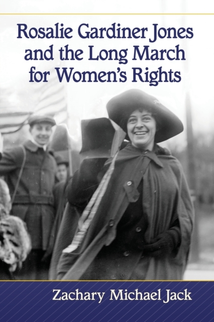 Rosalie Gardiner Jones and the Long March for Women's Rights, Paperback / softback Book