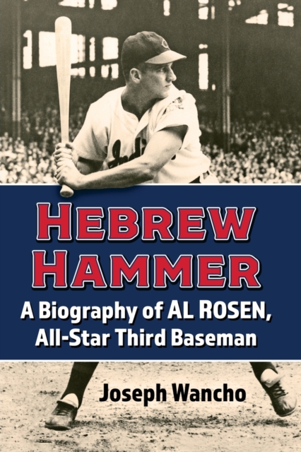 Hebrew Hammer : A Biography of Al Rosen, All-Star Third Baseman, Paperback / softback Book