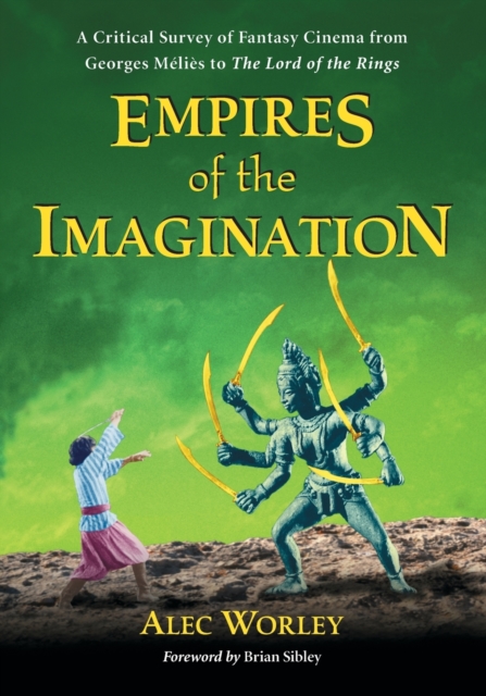 Empires of the Imagination : A Critical Survey of Fantasy Cinema from Georges Melies to The Lord of the Rings, Paperback / softback Book