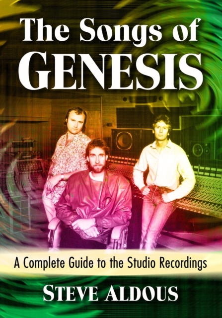 The Songs of Genesis : A Complete Guide to the Studio Recordings, Paperback / softback Book