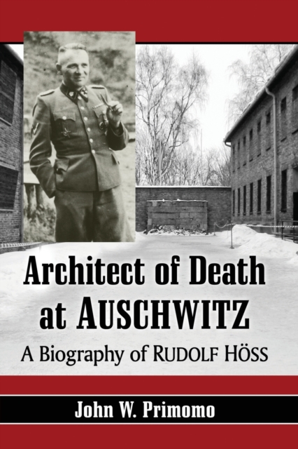 Architect of Death at Auschwitz : A Biography of Rudolf Hoss, Paperback / softback Book