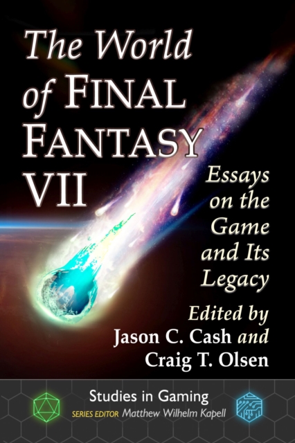 The World of Final Fantasy VII : Essays on the Game and Its Legacy, Paperback / softback Book