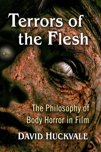 Terrors of the Flesh : The Philosophy of Body Horror in Film, Paperback / softback Book