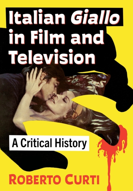 Italian Giallo in Film and Television : A Critical History, Paperback / softback Book