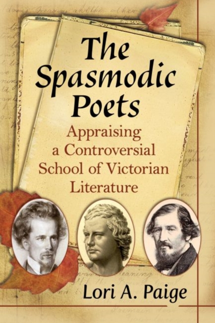 The Spasmodic Poets : Appraising a Controversial School of Victorian Literature, Paperback / softback Book