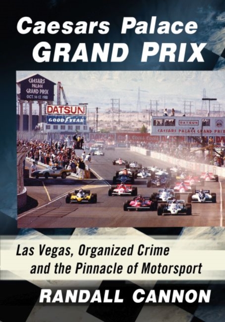 Caesars Palace Grand Prix : Las Vegas, Organized Crime and the Pinnacle of Motorsport, Paperback / softback Book