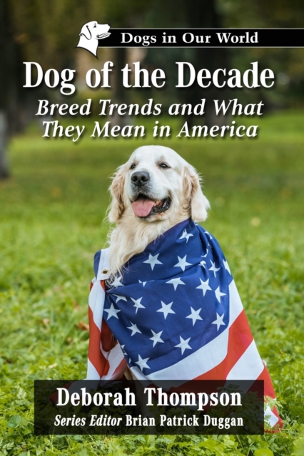 Dog of the Decade : Breed Trends and What They Mean in America, Paperback / softback Book