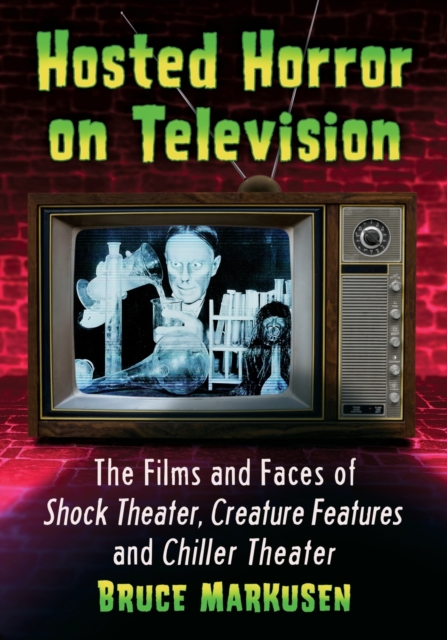 Hosted Horror on Television : The Films and Faces of Shock Theater, Creature Features and Chiller Theater, Paperback / softback Book