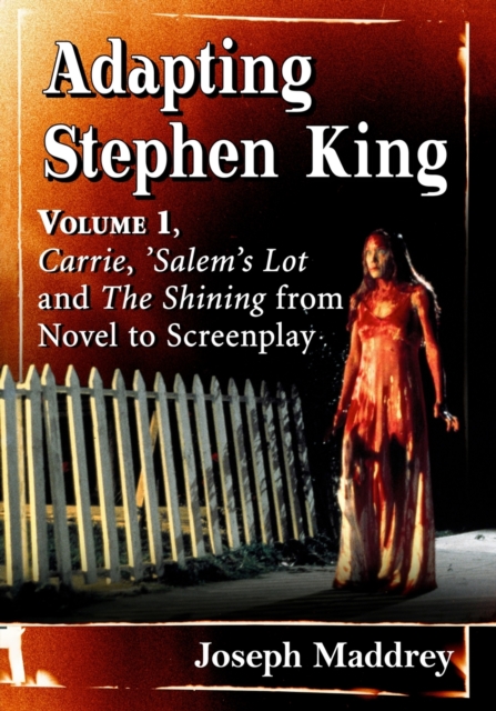 Adapting Stephen King : Volume 1, Carrie, 'Salem's Lot and The Shining from Novel to Screenplay, Paperback / softback Book
