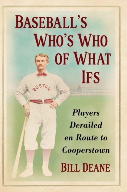 Baseball's Who's Who of What Ifs : Players Derailed en Route to Cooperstown, Paperback / softback Book