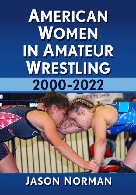 American Women in Amateur Wrestling, 2000-2022, Paperback / softback Book