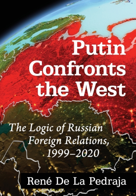 Putin Confronts the West : The Logic of Russian Foreign Relations, 1999-2020, Paperback / softback Book