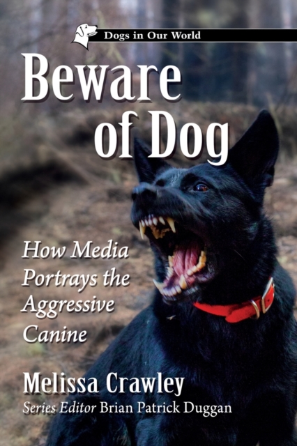 Beware of Dog : How Media Portrays the Aggressive Canine, Paperback / softback Book