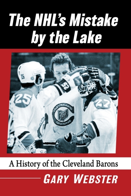 The NHL's Mistake by the Lake : A History of the Cleveland Barons, Paperback / softback Book
