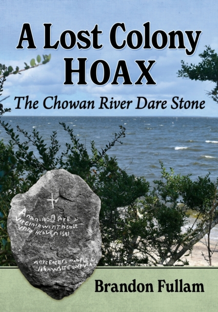 A Lost Colony Hoax : The Chowan River Dare Stone, Paperback / softback Book