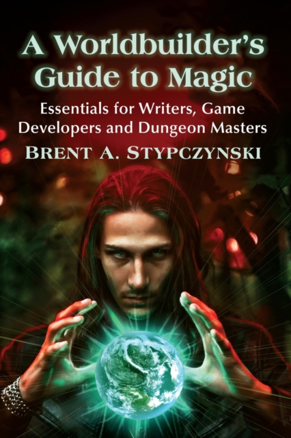 A Worldbuilder's Guide to Magic : Essentials for Writers, Game Developers and Dungeon Masters, Paperback / softback Book