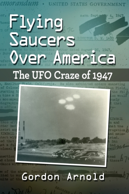 Flying Saucers Over America : The UFO Craze of 1947, Paperback / softback Book