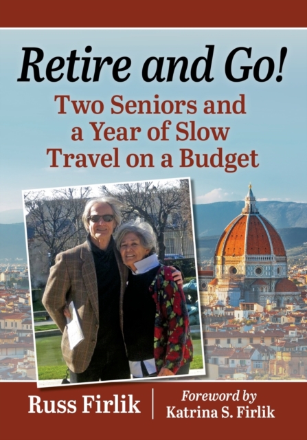 Retire and Go! : Two Seniors and a Year of Slow Travel on a Budget, Paperback / softback Book