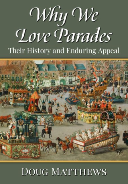 Why We Love Parades : Their History and Enduring Appeal, Paperback / softback Book