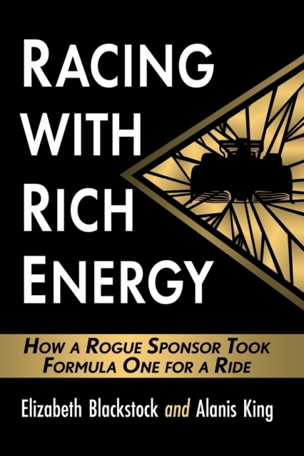 Racing with Rich Energy : How a Rogue Sponsor Took Formula One for a Ride, Paperback / softback Book