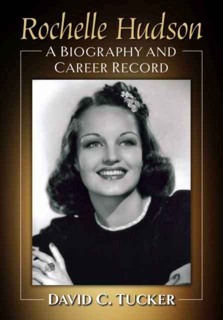 Rochelle Hudson : A Biography and Career Record, Paperback / softback Book