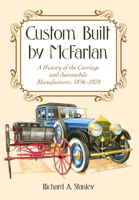 Custom Built by McFarlan : A History of the Carriage and Automobile Manufacturer, 1856-1928, Paperback / softback Book