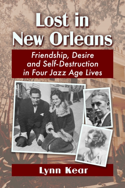 Lost in New Orleans : Friendship, Desire and Self-Destruction in Four Jazz Age Lives, Paperback / softback Book
