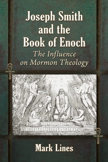 Joseph Smith and the Book of Enoch : The Influence on Mormon Theology, Paperback / softback Book