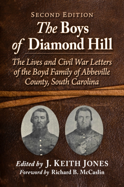 The Boys of Diamond Hill : The Lives and Civil War Letters of the Boyd Family of Abbeville County, South Carolina, Paperback / softback Book