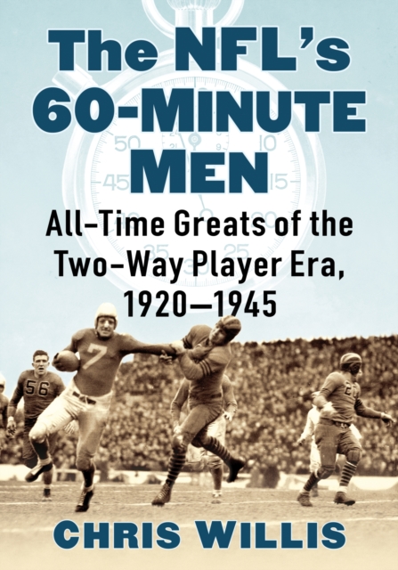 The NFL's 60-Minute Men : All-Time Greats of the Two-Way Player Era, 1920-1945, Paperback / softback Book