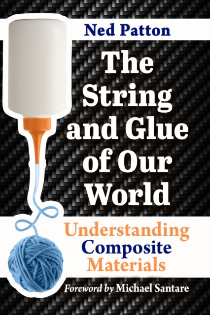 The String and Glue of Our World : Understanding Composite Materials, Paperback / softback Book
