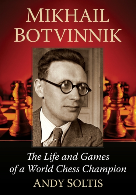 Mikhail Botvinnik : The Life and Games of a World Chess Champion, Paperback / softback Book