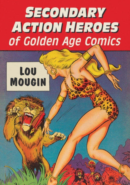Secondary Action Heroes of Golden Age Comics, Paperback / softback Book