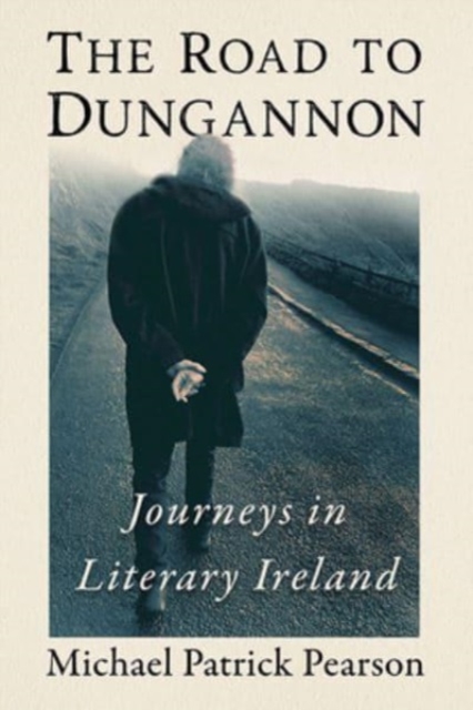 The Road to Dungannon : Journeys in Literary Ireland, Paperback / softback Book