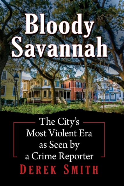 Bloody Savannah : The City's Most Violent Era as Seen by a Crime Reporter, Paperback / softback Book