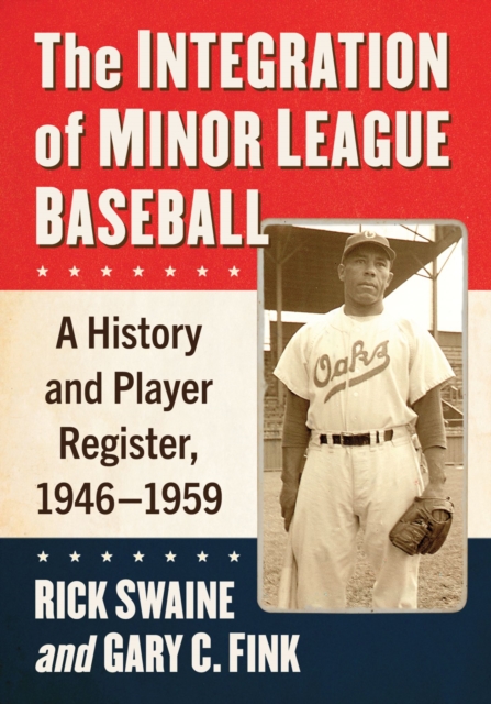The Integration of Minor League Baseball : A History and Player Register, 1946-1959, Paperback / softback Book