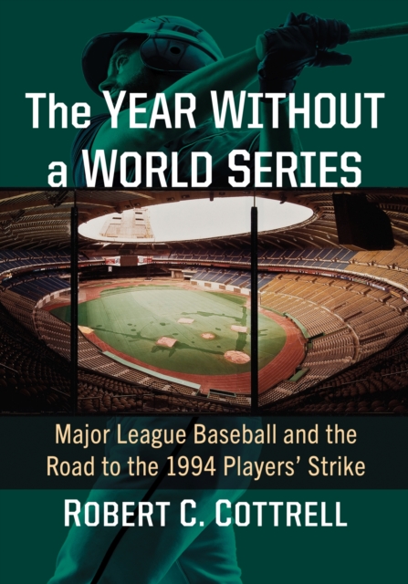 The Year Without a World Series : Major League Baseball and the Road to the 1994 Players' Strike, Paperback / softback Book