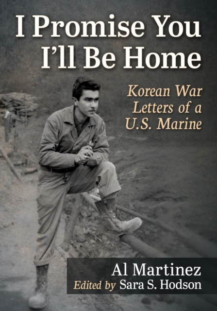 I Promise You I'll Be Home : Korean War Letters of a U.S. Marine, Paperback / softback Book