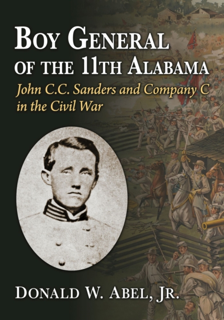 Boy General of the 11th Alabama : John C.C. Sanders and Company C in the Civil War, Paperback / softback Book