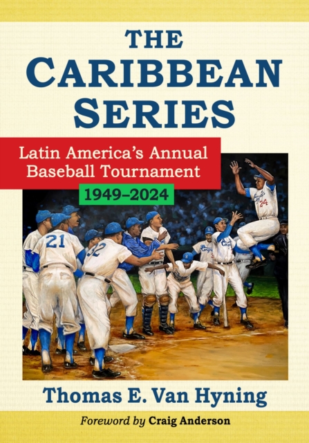 The Caribbean Series : Latin America's Annual Baseball Tournament, 1949-2024, Paperback / softback Book