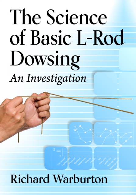The Science of Basic L-Rod Dowsing : An Investigation, Paperback / softback Book