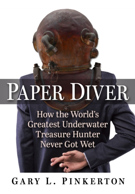 Paper Diver : How the World's Greatest Underwater Treasure Hunter Never Got Wet, Paperback / softback Book