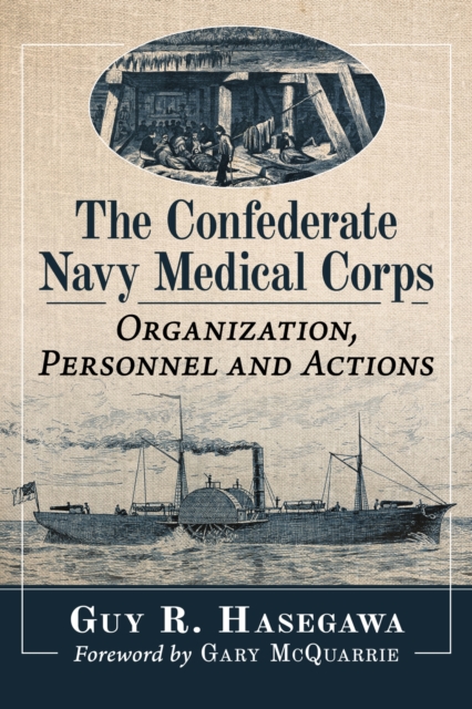 The Confederate Navy Medical Corps : Organization, Personnel and Actions, Paperback / softback Book