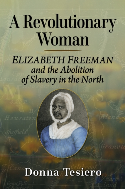 A Revolutionary Woman : Elizabeth Freeman and the Abolition of Slavery in the North, Paperback / softback Book