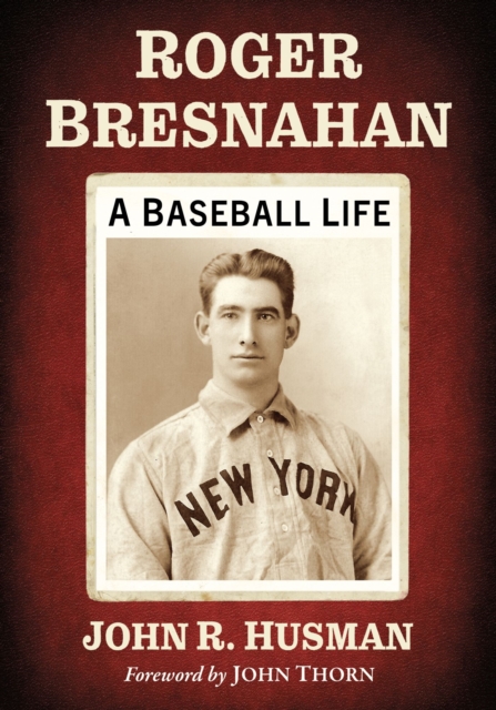 Roger Bresnahan : A Baseball Life, Paperback / softback Book