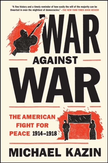 War Against War : The American Fight for Peace, 1914-1918, EPUB eBook