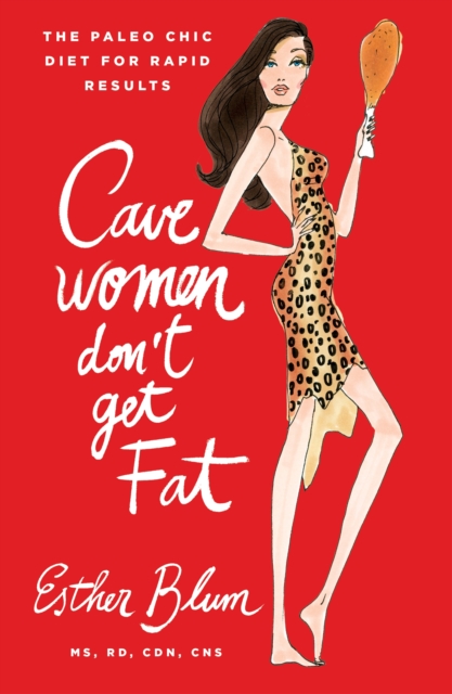 Cave Women Don't Get Fat : The Paleo Chic Diet for Rapid Results, Hardback Book